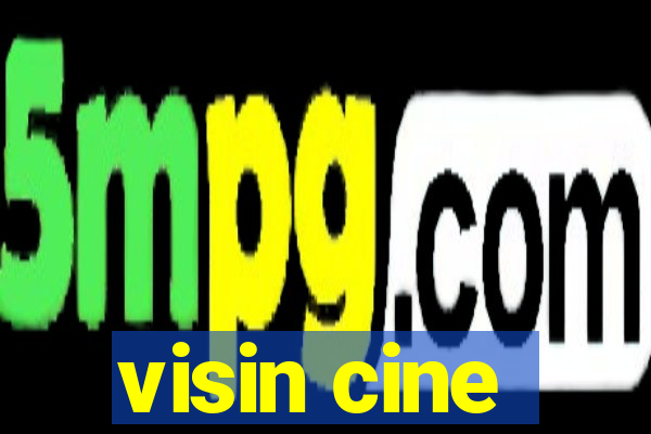 visin cine